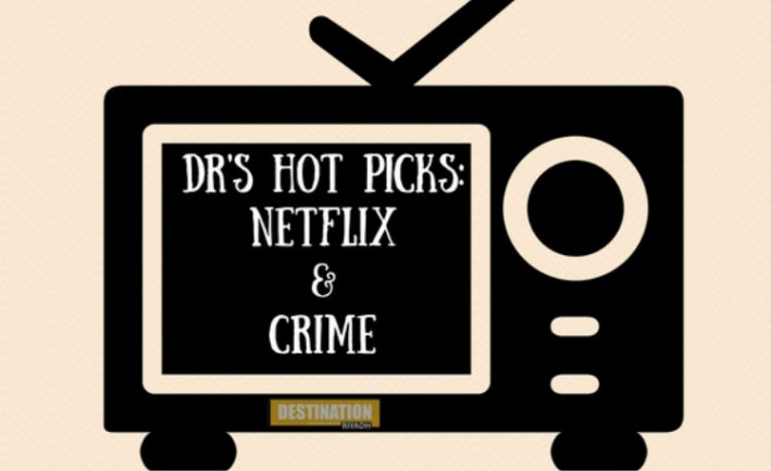 DR’s Hot Picks: Netflix And Crime