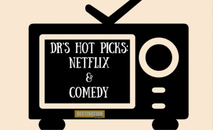 DR’s Hot Picks: Netflix And Comedy